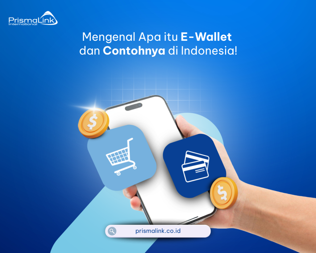 Mengenal Apa itu E-Wallet dan Contohnya di Indonesia! - Prismalink ...